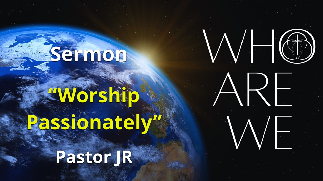 Who Are We? Worship Passionately – 11 am