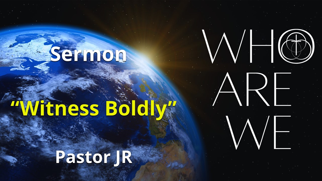 Who Are We? – Witness Boldly