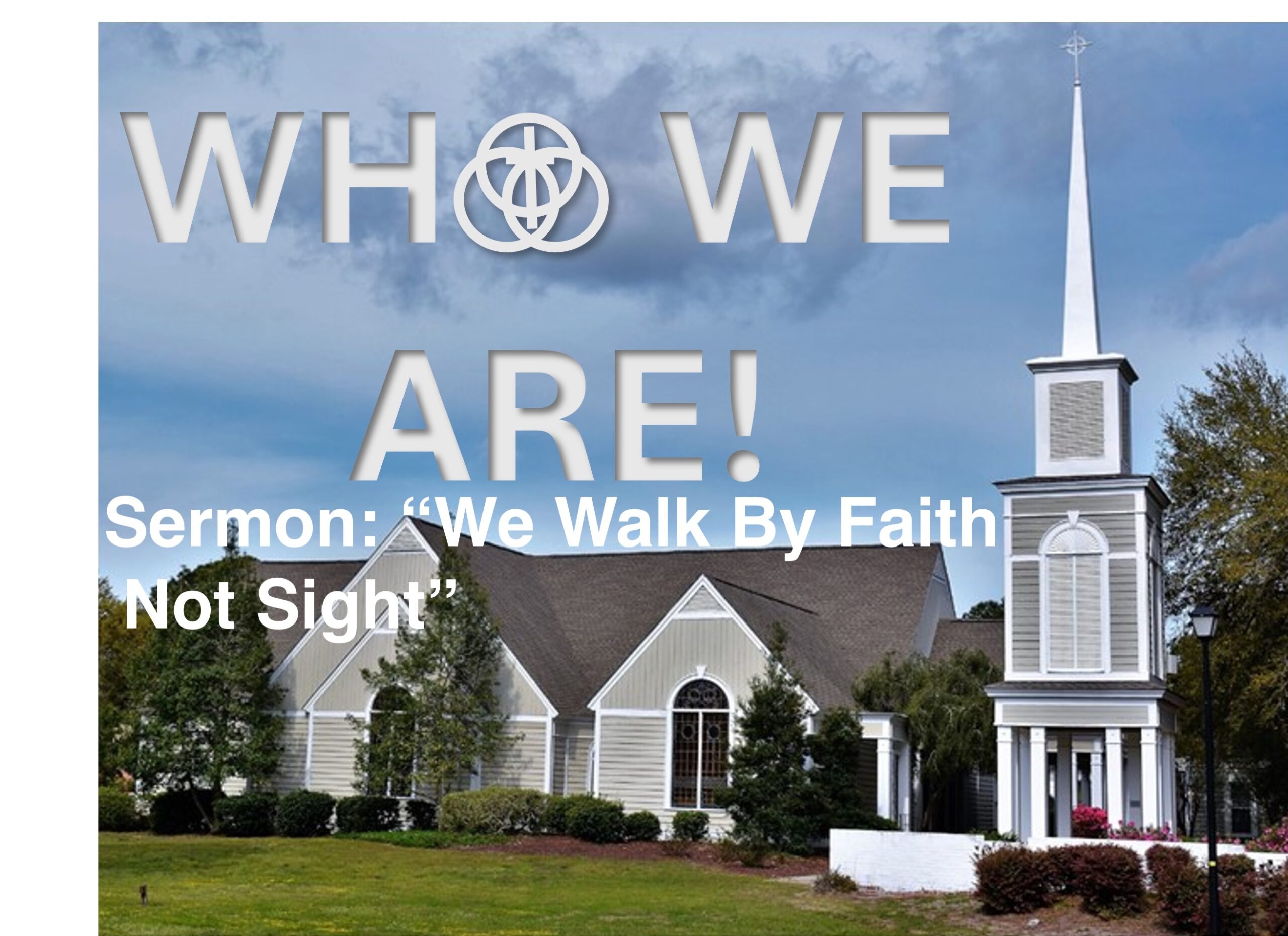 Who We Are – We Walk By Faith Not Sight – 11am