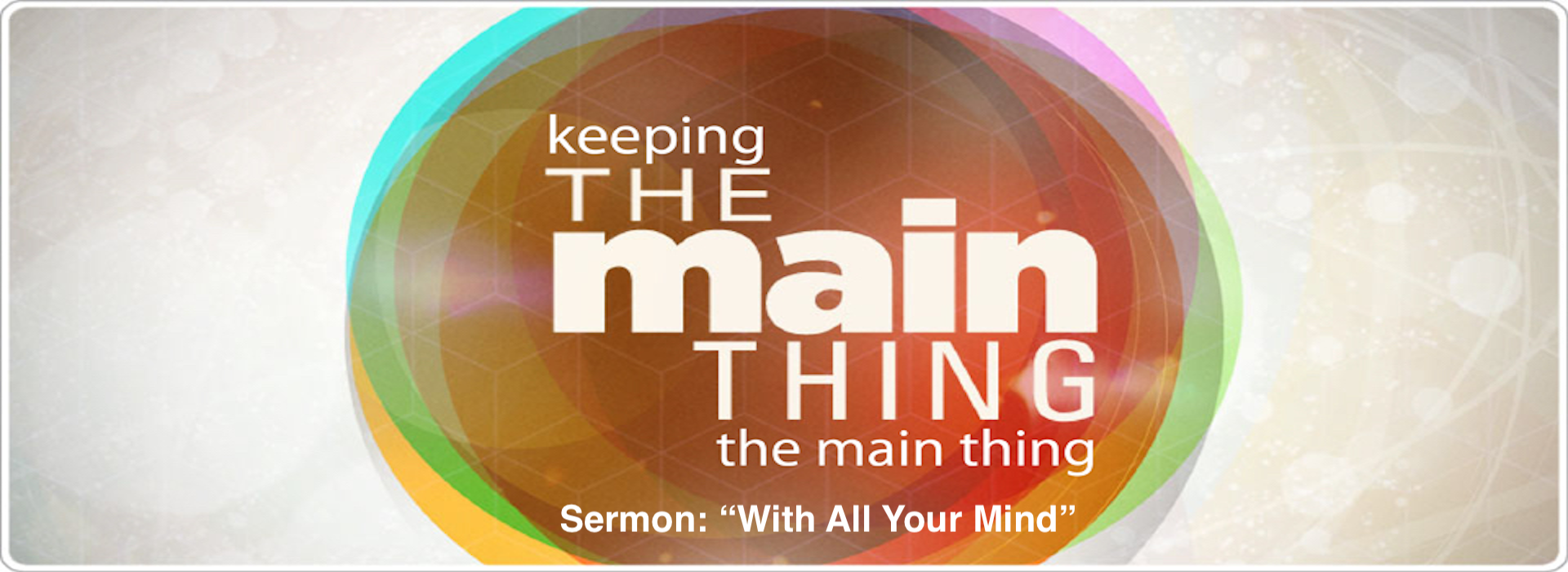 The Main Thing – “With All Your Mind” – 11am