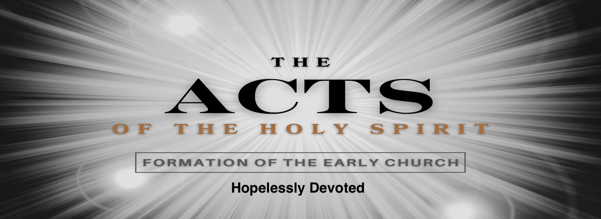 The Acts of the Holy Spirit – “Hopelessly Devoted” – 11am